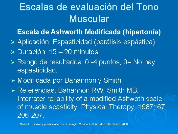 Escalas de evaluación del Tono Muscular Escala de Ashworth Modificada (hipertonía) Ø Aplicación: Espasticidad