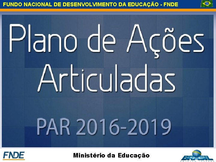 FUNDO NACIONAL DE DESENVOLVIMENTO DA EDUCAÇÃO - FNDE Ministério da Educação 