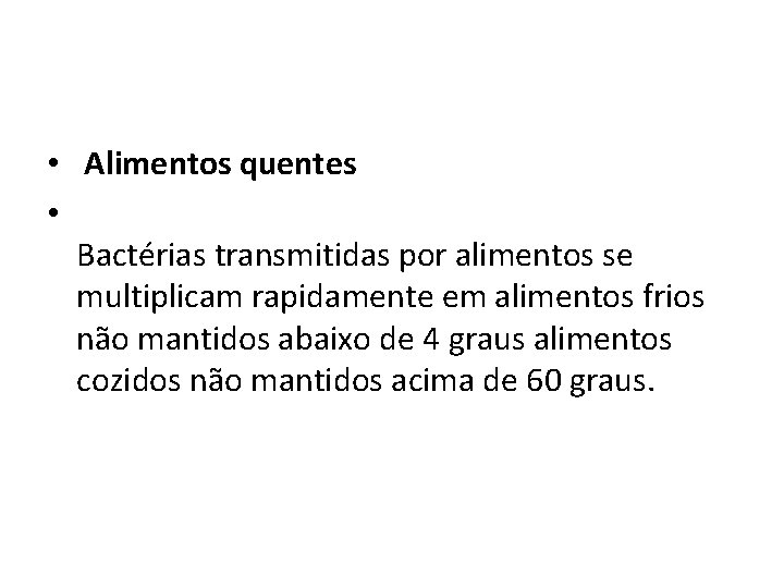  • Alimentos quentes • Bactérias transmitidas por alimentos se multiplicam rapidamente em alimentos