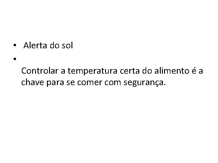  • Alerta do sol • Controlar a temperatura certa do alimento é a