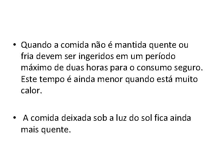  • Quando a comida não é mantida quente ou fria devem ser ingeridos