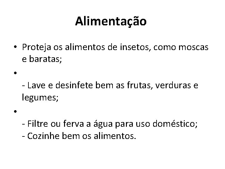 Alimentação • Proteja os alimentos de insetos, como moscas e baratas; • - Lave