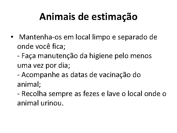  Animais de estimação • Mantenha-os em local limpo e separado de onde você