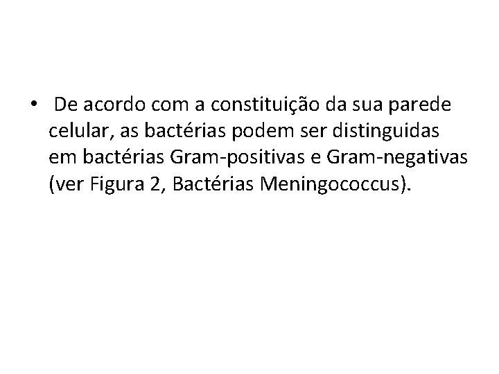  • De acordo com a constituição da sua parede celular, as bactérias podem