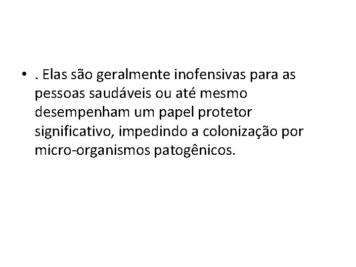  • . Elas são geralmente inofensivas para as pessoas saudáveis ou até mesmo