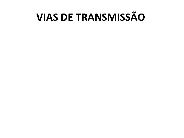 VIAS DE TRANSMISSÃO 