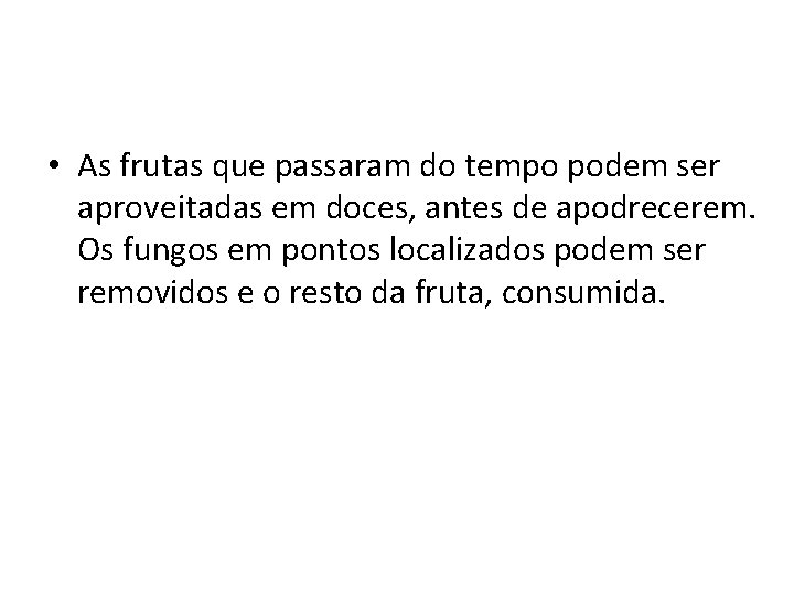  • As frutas que passaram do tempo podem ser aproveitadas em doces, antes