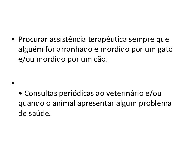  • Procurar assistência terapêutica sempre que alguém for arranhado e mordido por um