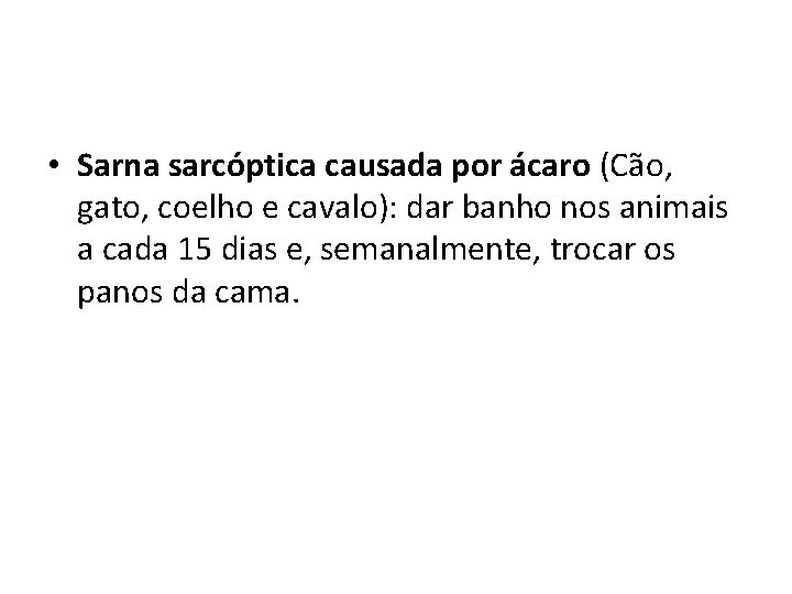  • Sarna sarcóptica causada por ácaro (Cão, gato, coelho e cavalo): dar banho