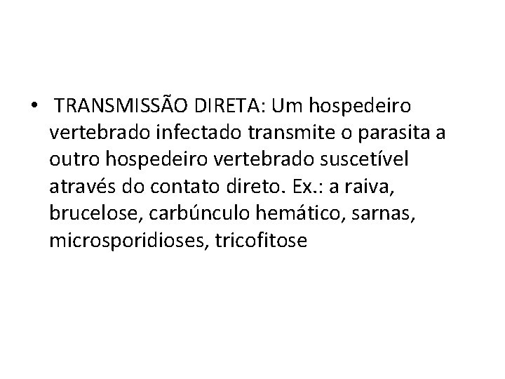  • TRANSMISSÃO DIRETA: Um hospedeiro vertebrado infectado transmite o parasita a outro hospedeiro