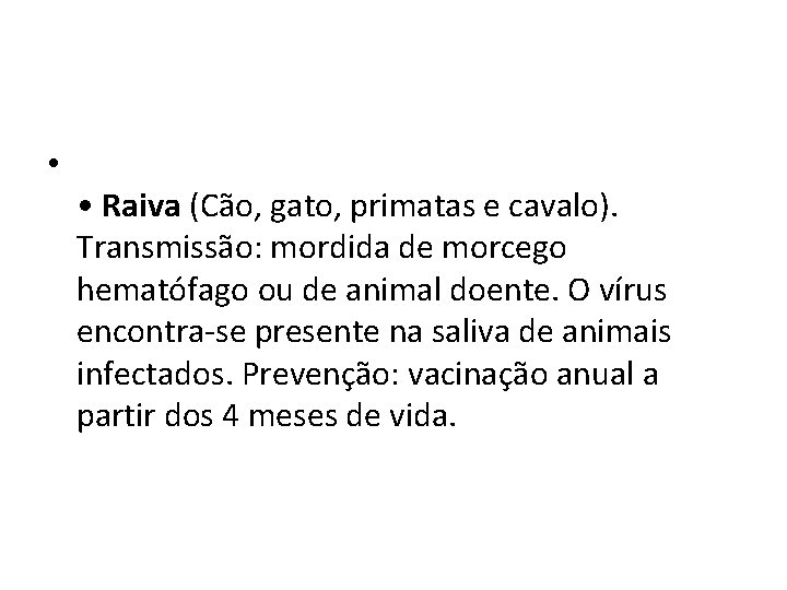  • • Raiva (Cão, gato, primatas e cavalo). Transmissão: mordida de morcego hematófago