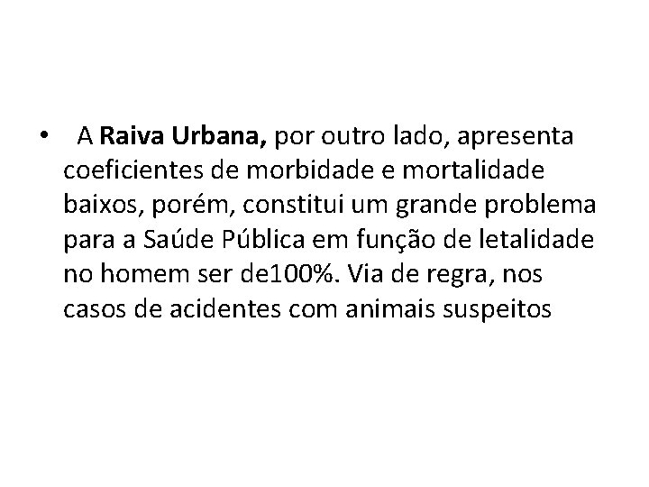  • A Raiva Urbana, por outro lado, apresenta coeficientes de morbidade e mortalidade