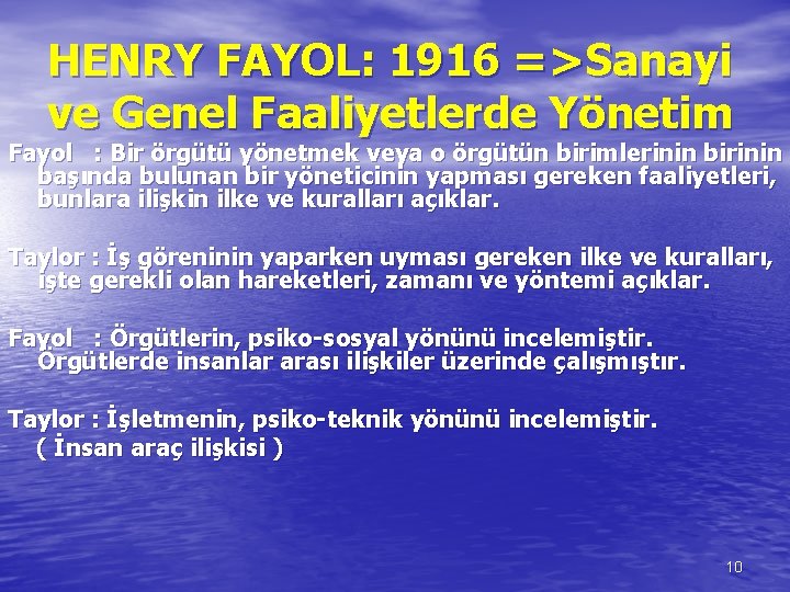 HENRY FAYOL: 1916 =>Sanayi ve Genel Faaliyetlerde Yönetim Fayol : Bir örgütü yönetmek veya