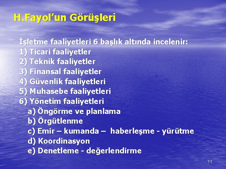 H. Fayol’un Görüşleri İşletme faaliyetleri 6 başlık altında incelenir: 1) Ticari faaliyetler 2) Teknik