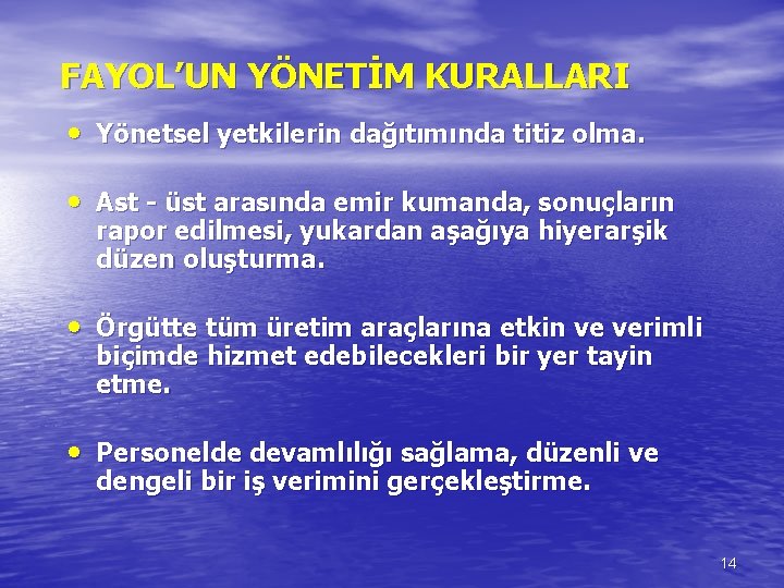 FAYOL’UN YÖNETİM KURALLARI • Yönetsel yetkilerin dağıtımında titiz olma. • Ast - üst arasında