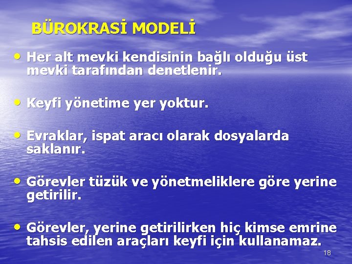 BÜROKRASİ MODELİ • Her alt mevki kendisinin bağlı olduğu üst mevki tarafından denetlenir. •