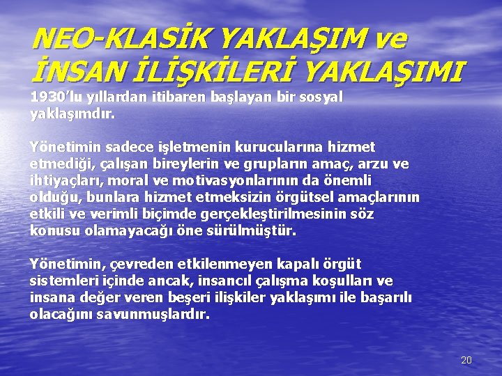 NEO-KLASİK YAKLAŞIM ve İNSAN İLİŞKİLERİ YAKLAŞIMI 1930’lu yıllardan itibaren başlayan bir sosyal yaklaşımdır. Yönetimin