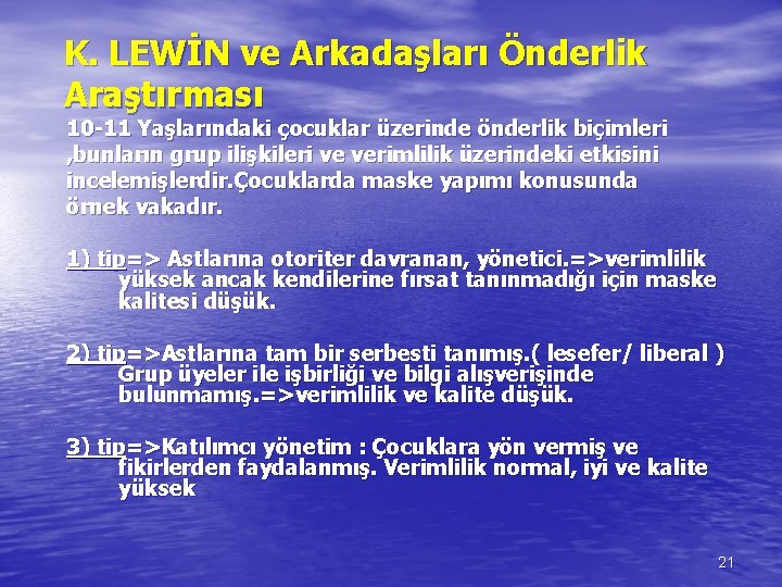 K. LEWİN ve Arkadaşları Önderlik Araştırması 10 -11 Yaşlarındaki çocuklar üzerinde önderlik biçimleri ,