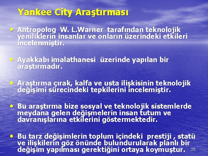 Yankee City Araştırması • Antropolog W. L. Warner tarafından teknolojik yeniliklerin insanlar ve onların