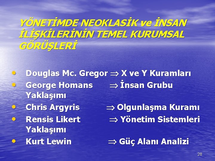 YÖNETİMDE NEOKLASİK ve İNSAN İLİŞKİLERİNİN TEMEL KURUMSAL GÖRÜŞLERİ • • • Douglas Mc. Gregor