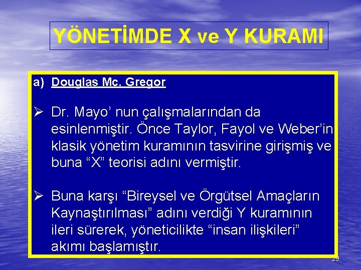 YÖNETİMDE X ve Y KURAMI a) Douglas Mc. Gregor Ø Dr. Mayo’ nun çalışmalarından