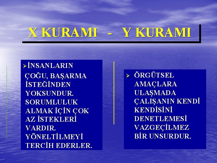 X KURAMI - Y KURAMI ØİNSANLARIN ÇOĞU, BAŞARMA İSTEĞİNDEN YOKSUNDUR. SORUMLULUK ALMAK İÇİN ÇOK