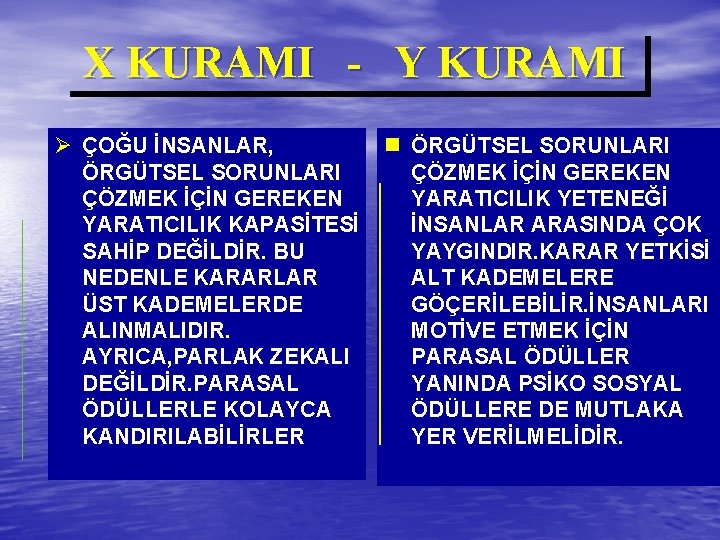 X KURAMI - Y KURAMI Ø ÇOĞU İNSANLAR, ÖRGÜTSEL SORUNLARI ÇÖZMEK İÇİN GEREKEN YARATICILIK