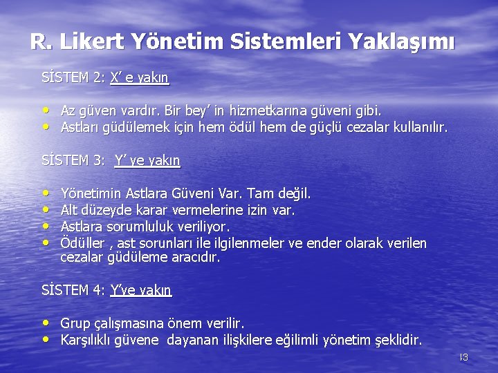 R. Likert Yönetim Sistemleri Yaklaşımı SİSTEM 2: X’ e yakın • • Az güven