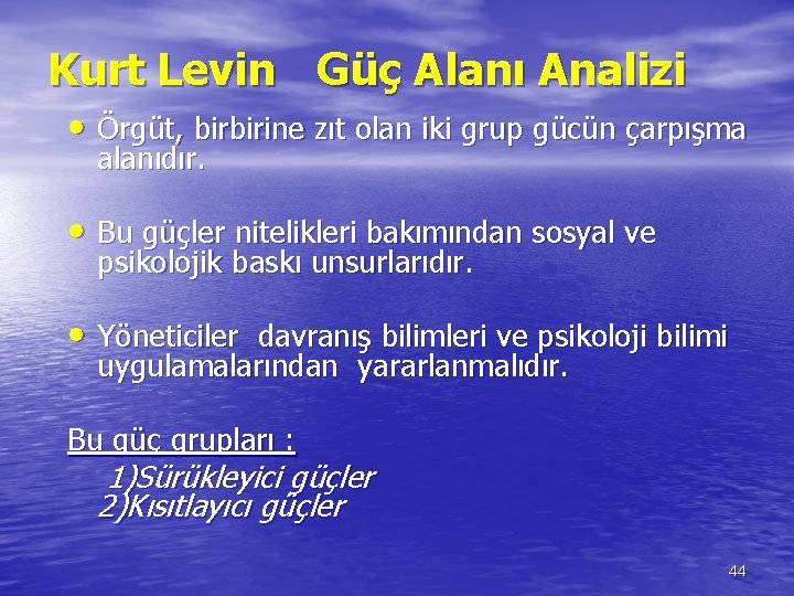 Kurt Levin Güç Alanı Analizi • Örgüt, birbirine zıt olan iki grup gücün çarpışma