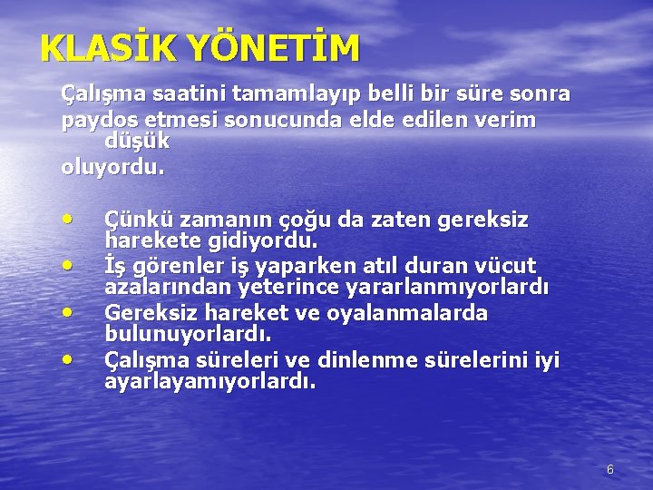 KLASİK YÖNETİM Çalışma saatini tamamlayıp belli bir süre sonra paydos etmesi sonucunda elde edilen