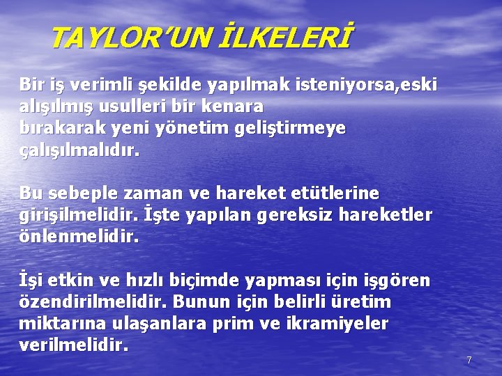 TAYLOR’UN İLKELERİ Bir iş verimli şekilde yapılmak isteniyorsa, eski alışılmış usulleri bir kenara bırakarak