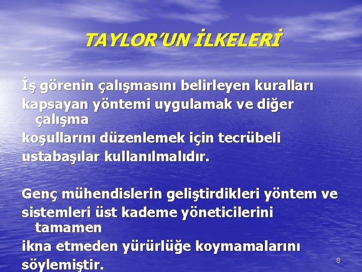 TAYLOR’UN İLKELERİ İş görenin çalışmasını belirleyen kuralları kapsayan yöntemi uygulamak ve diğer çalışma koşullarını