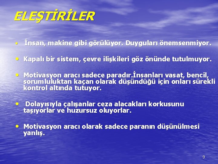 ELEŞTİRİLER • İnsan, makine gibi görülüyor. Duyguları önemsenmiyor. • Kapalı bir sistem, çevre ilişkileri