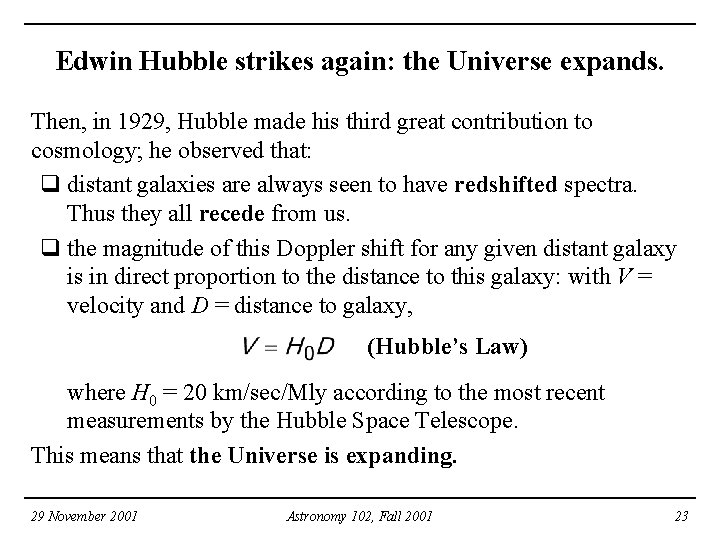Edwin Hubble strikes again: the Universe expands. Then, in 1929, Hubble made his third Edwin Hubble strikes again: the Universe expands. Then, in 1929, Hubble made his third