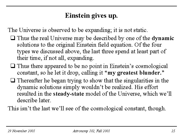 Einstein gives up. The Universe is observed to be expanding; it is not static. Einstein gives up. The Universe is observed to be expanding; it is not static.