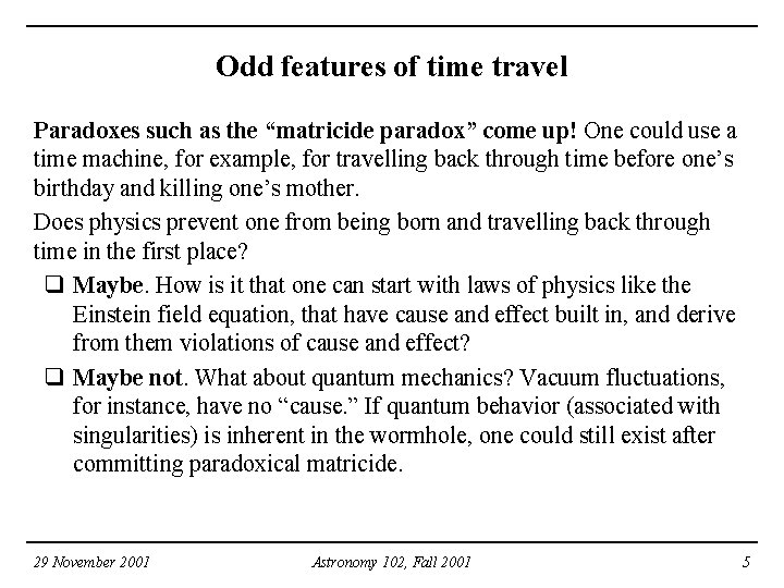 Odd features of time travel Paradoxes such as the “matricide paradox” come up! One Odd features of time travel Paradoxes such as the “matricide paradox” come up! One