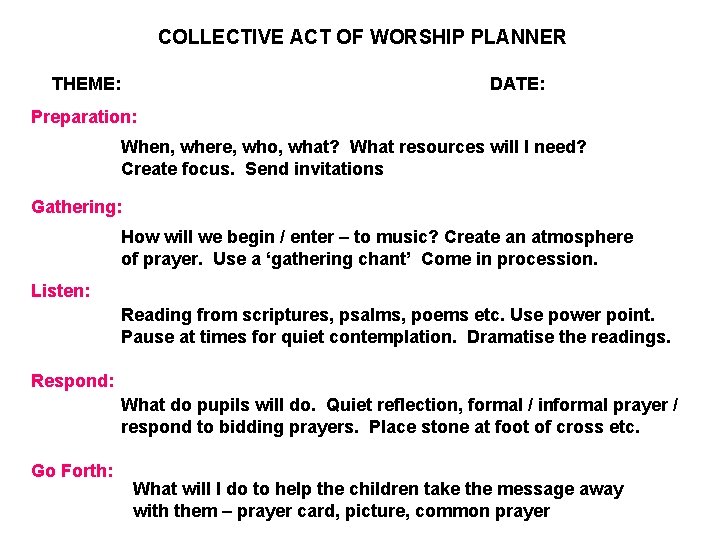 COLLECTIVE ACT OF WORSHIP PLANNER THEME: DATE: Preparation: When, where, who, what? What resources