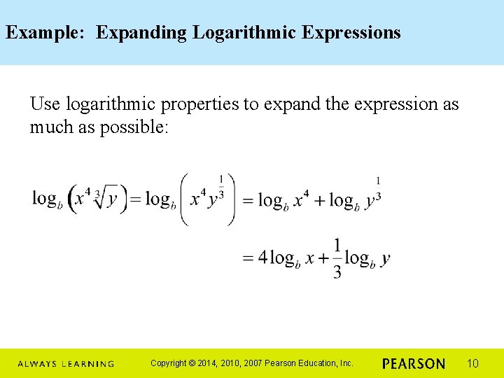 Example: Expanding Logarithmic Expressions Use logarithmic properties to expand the expression as much as