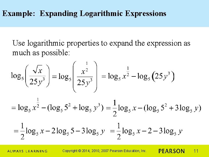 Example: Expanding Logarithmic Expressions Use logarithmic properties to expand the expression as much as