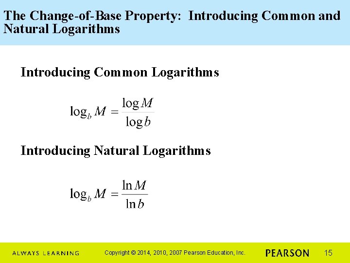 The Change-of-Base Property: Introducing Common and Natural Logarithms Introducing Common Logarithms Introducing Natural Logarithms