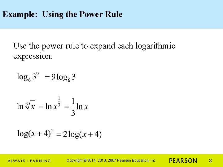 Example: Using the Power Rule Use the power rule to expand each logarithmic expression: