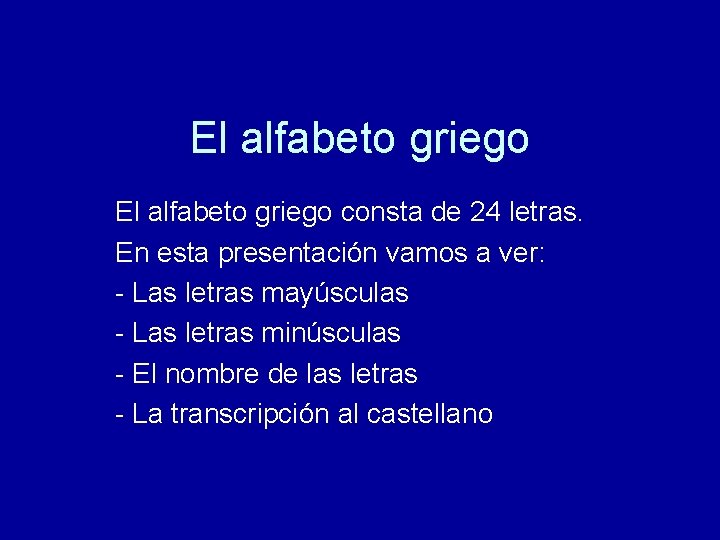 El alfabeto griego consta de 24 letras. En esta presentación vamos a ver: -