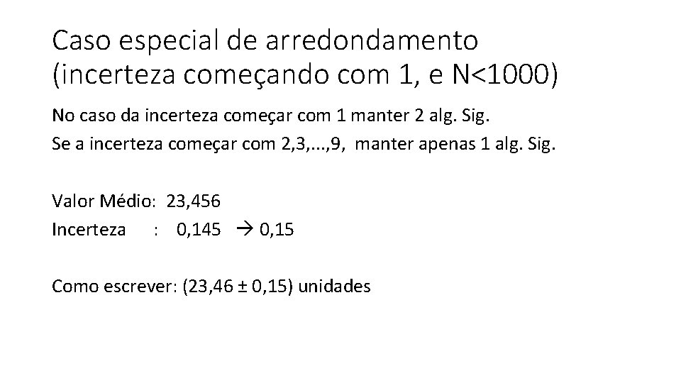 Caso especial de arredondamento (incerteza começando com 1, e N<1000) No caso da incerteza