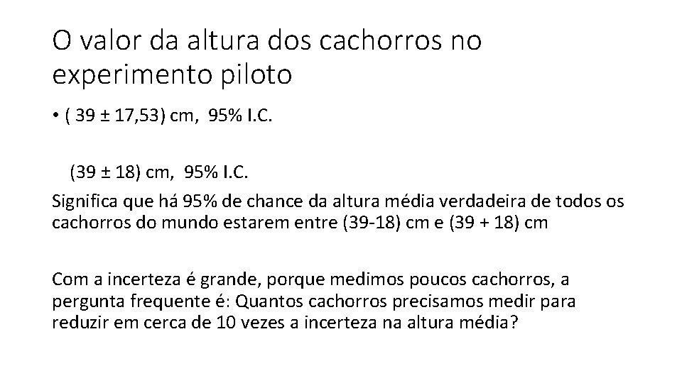 O valor da altura dos cachorros no experimento piloto • ( 39 ± 17,