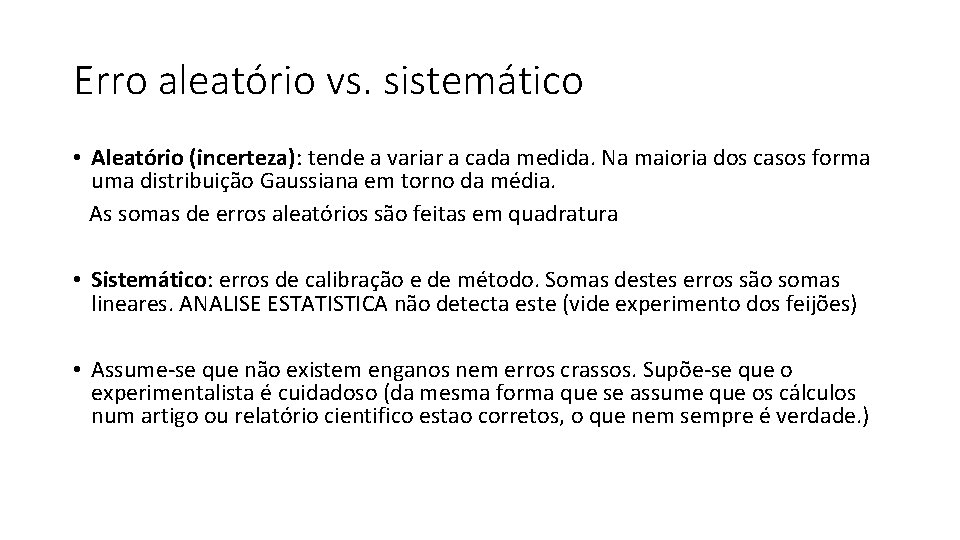 Erro aleatório vs. sistemático • Aleatório (incerteza): tende a variar a cada medida. Na