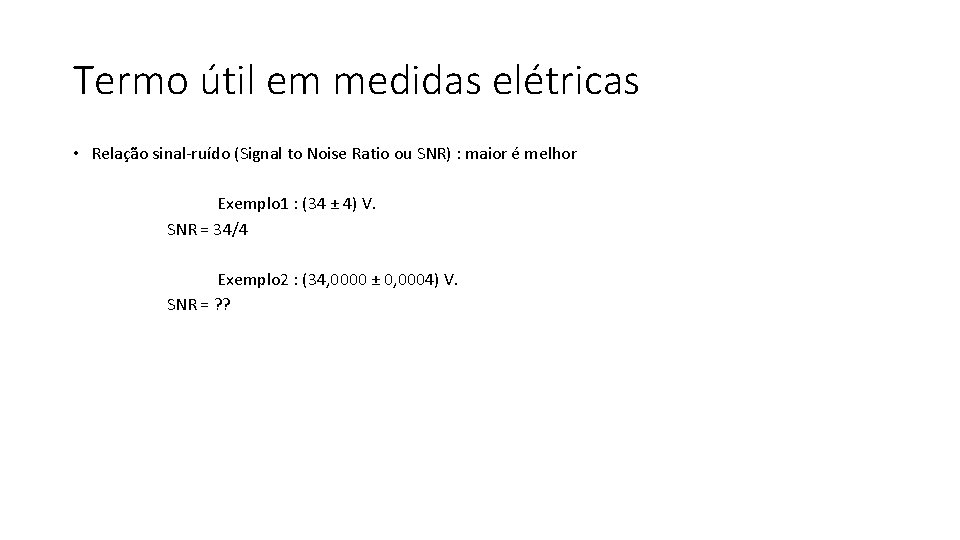 Termo útil em medidas elétricas • Relação sinal-ruído (Signal to Noise Ratio ou SNR)