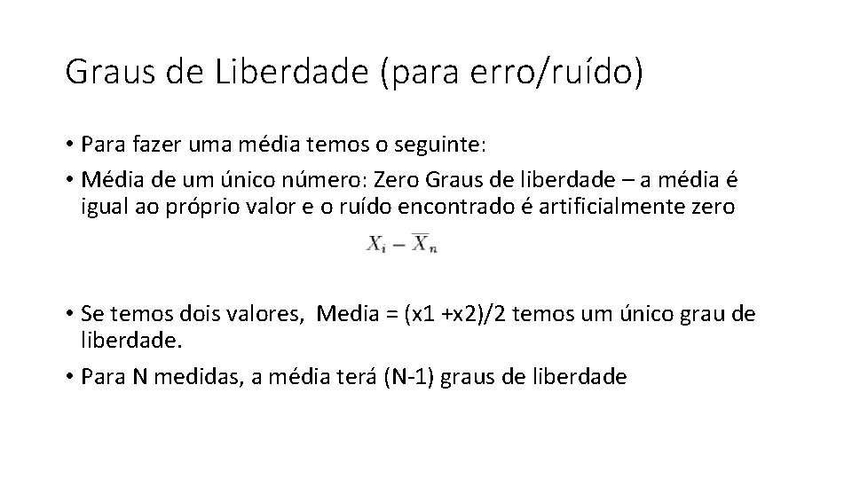 Graus de Liberdade (para erro/ruído) • Para fazer uma média temos o seguinte: •