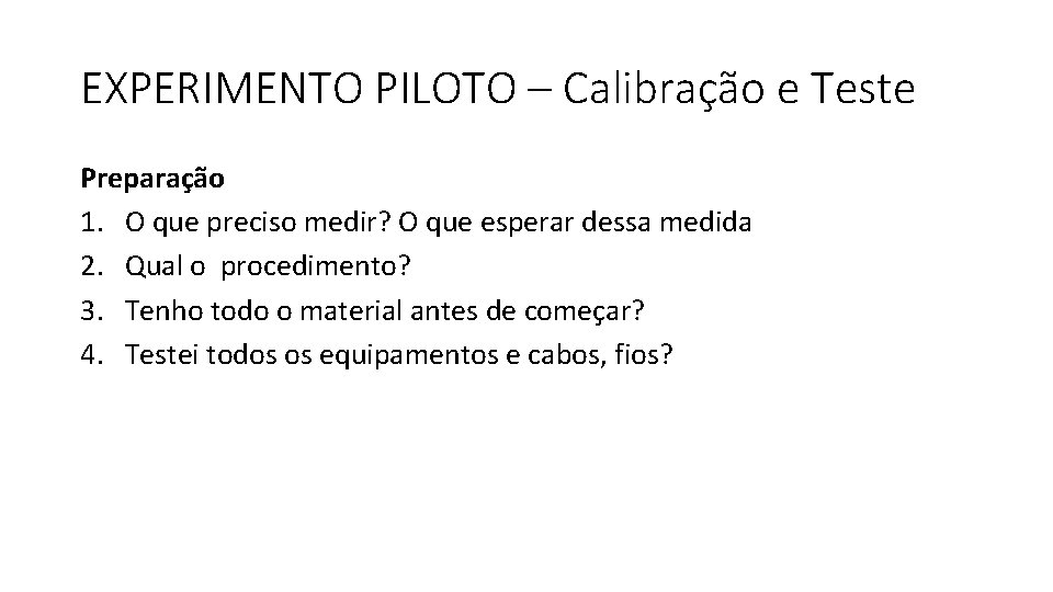 EXPERIMENTO PILOTO – Calibração e Teste Preparação 1. O que preciso medir? O que