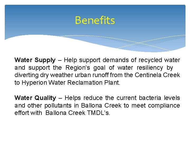 Benefits Water Supply – Help support demands of recycled water and support the Region’s