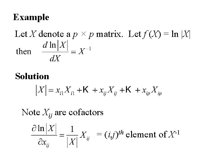 Example Let X denote a p × p matrix. Let f (X) = ln